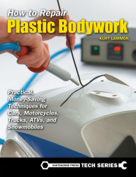 Title: How to Repair Plastic Bodywork: Practical, Money-Saving Techniques for Cars, Motorcycles, Trucks, ATVs, and Snowmobiles, Author: Kurt Lammon