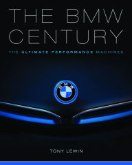 Title: The BMW Century: The Ultimate Performance Machines, Author: Tony Lewin