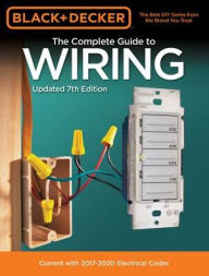 Title: Black & Decker The Complete Guide to Wiring, Updated 7th Edition: Current with 2017-2020 Electrical Codes, Author: Cool Springs Press