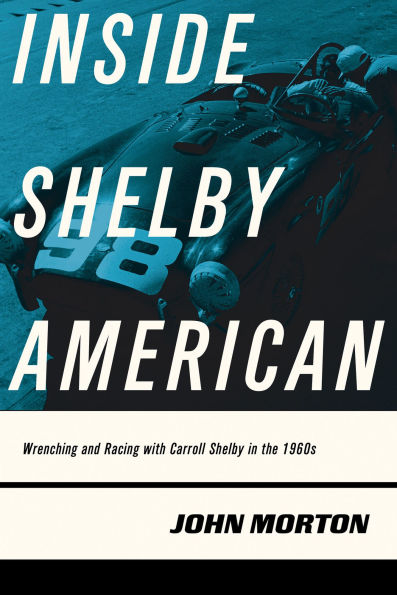 Inside Shelby American: Wrenching and Racing with Carroll the 1960s