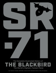 Title: SR-71: The Complete Illustrated History of the Blackbird, The World's Highest, Fastest Plane, Author: Richard H. Graham