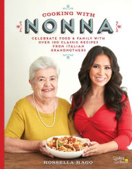 Title: Cooking with Nonna: Celebrate Food & Family With Over 100 Classic Recipes from Italian Grandmothers, Author: Eric Showboy Akaeze & His Royal Ericos