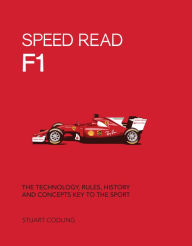 Title: Speed Read F1: The Technology, Rules, History and Concepts Key to the Sport, Author: Stuart Codling