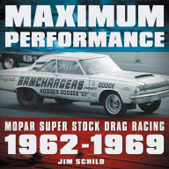 Title: Maximum Performance: Mopar Super Stock Drag Racing 1962 - 1969, Author: Jim Schild