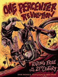 Title: One Percenter Revolution: Riding Free in the 21st Century, Author: Dave Nichols