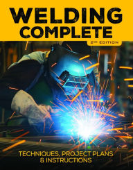 Title: Welding Complete, 2nd Edition: Techniques, Project Plans & Instructions, Author: Moira Danis