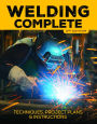 Welding Complete, 2nd Edition: Techniques, Project Plans & Instructions