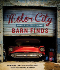 Title: Motor City Barn Finds: Detroit's Lost Collector Cars, Author: Tom Cotter