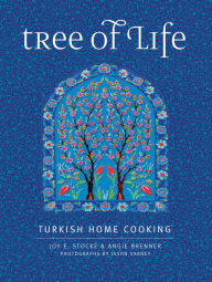 Title: Tree of Life: Turkish Home Cooking, Author: Joy E. Stocke
