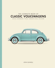 Title: The Complete Book of Classic Volkswagens: Beetles, Microbuses, Things, Karmann Ghias, and More, Author: John Gunnell