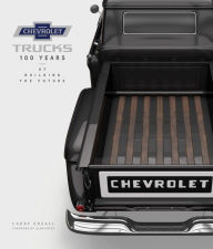 Title: Chevrolet Trucks: 100 Years of Building the Future, Author: Larry Edsall
