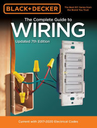 Title: Black & Decker The Complete Guide to Wiring, Updated 7th Edition: Current with 2017-2020 Electrical Codes, Author: Editors of Cool Springs Press