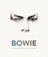 Title: Bowie: The Illustrated Story, Author: Pat Gilbert