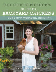 Title: The Chicken Chick's Guide to Backyard Chickens: Simple Steps for Healthy, Happy Hens, Author: Brad  Davis & the Kansas City Rhythm Kings