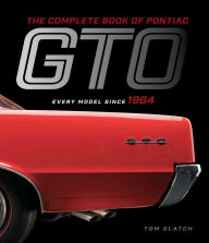 Title: The Complete Book of Pontiac GTO: Every Model Since 1964, Author: Tom Glatch