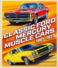 Title: The Complete Book of Classic Ford and Mercury Muscle Cars: 1961-1973, Author: Donald Farr