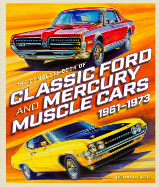 The Complete Book of Classic Ford and Mercury Muscle Cars: 1961-1973