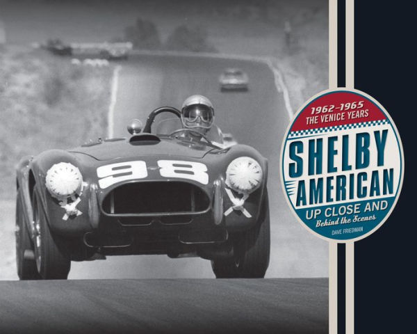 Shelby American Up Close and Behind the Scenes: The Venice Years 1962-1965