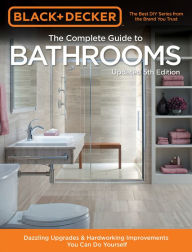 Title: Black & Decker Complete Guide to Bathrooms 5th Edition: Dazzling Upgrades & Hardworking Improvements You Can Do Yourself, Author: Cool Springs Press