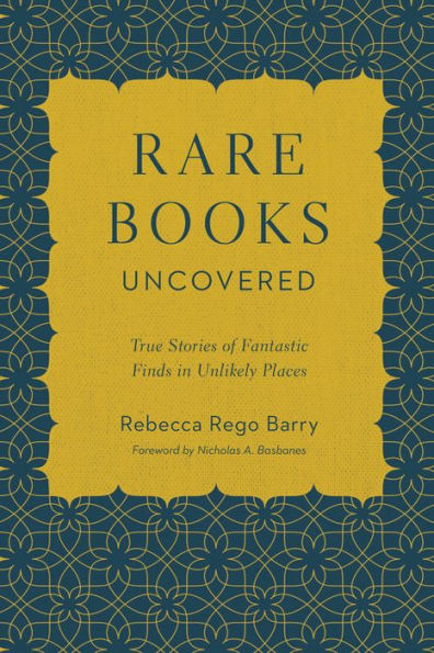 Rare Books Uncovered: True Stories of Fantastic Finds in Unlikely Places