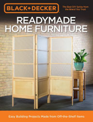 Title: Black & Decker Readymade Home Furniture: Easy Building Projects Made from Off-the-Shelf Items, Author: Chris Peterson