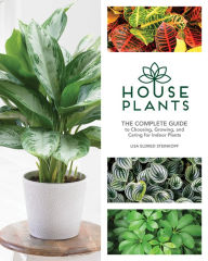 Title: Houseplants: The Complete Guide to Choosing, Growing, and Caring for Indoor Plants, Author: Lisa Eldred Steinkopf