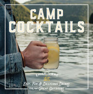 Title: Camp Cocktails: Easy, Fun, and Delicious Drinks for the Great Outdoors, Author: Emily Vikre