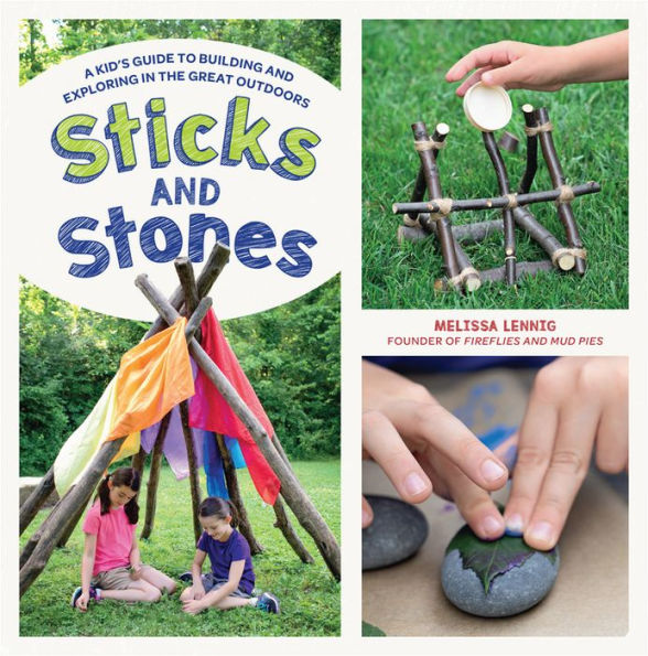 Sticks and Stones: A Kid's Guide to Building Exploring the Great Outdoors