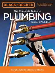 Title: Black & Decker The Complete Guide to Plumbing Updated 7th Edition: Completely Updated to Current Codes, Author: Cool Springs Press