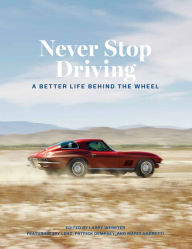 Title: Never Stop Driving: A Better Life Behind the Wheel, Author: Larry Webster