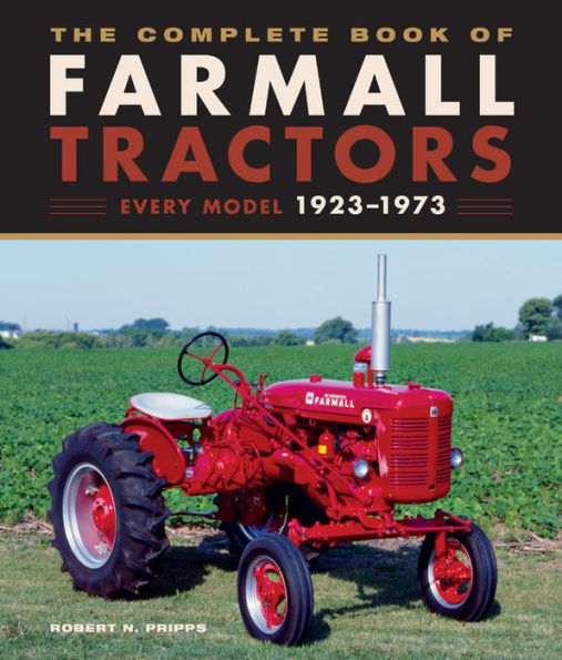 The Complete Book of Farmall Tractors: Every Model 1923-1973