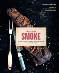 Title: Southern Smoke: Barbecue, Traditions, and Treasured Recipes Reimagined for Today, Author: Matthew Register