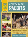 How to Raise Rabbits: Everything You Need to Know, Updated & Revised Third Edition
