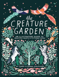 Title: The Creature Garden: An Illustrator's Guide to Beautiful Beasts & Fictional Fauna, Author: Harry Goldhawk