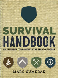 Title: Survival Handbook: An Essential Companion to the Great Outdoors, Author: Marc Sumerak