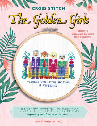 Cross Stitch The Golden Girls Learn To Stitch 12 Designs Inspired