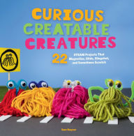 Title: Curious Creatable Creatures: 22 STEAM Projects That Magnetize, Glide, Slingshot, and Sometimes Scootch, Author: Sam Haynor