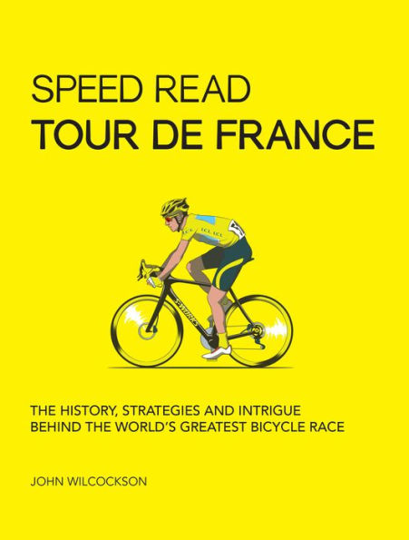 Speed Read Tour de France: the History, Strategies, and Intrigue Behind World's Greatest Bicycle Race