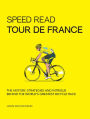 Speed Read Tour de France: The History, Strategies and Intrigue Behind the World's Greatest Bicycle Race