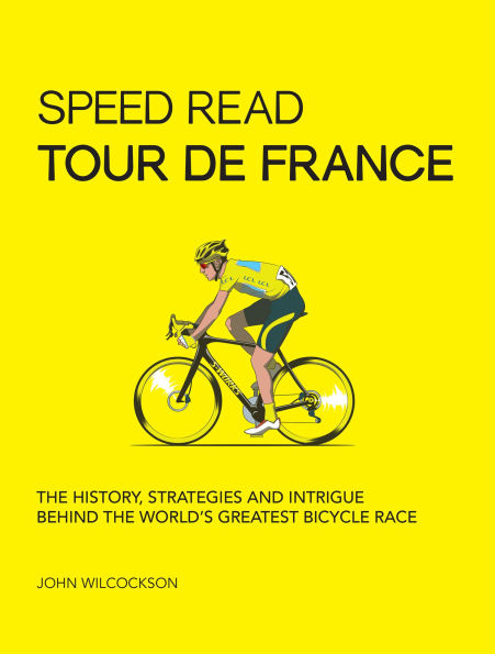 Speed Read Tour de France: the History, Strategies and Intrigue Behind World's Greatest Bicycle Race