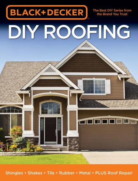 Black & Decker DIY Roofing: Shingles . Shakes . Tile . Rubber . Metal . PLUS Roof Repair