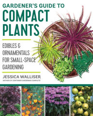 Download google books pdf free Gardener's Guide to Compact Plants: Edibles and Ornamentals for Small-Space Gardening PDB iBook CHM by Jessica Walliser English version 9780760364840