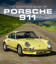 Title: The Complete Book of Porsche 911: Every Model Since 1964, Author: Randy Leffingwell