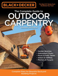 Title: Black & Decker The Complete Guide to Outdoor Carpentry Updated 3rd Edition: Complete Plans for Beautiful Backyard Building Projects, Author: Cool Springs Press