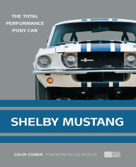 Title: Shelby Mustang: The Total Performance Pony Car, Author: Colin Comer