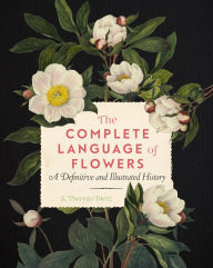 Title: The Complete Language of Flowers: A Definitive and Illustrated History, Author: S. Theresa Dietz