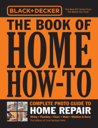Title: Black & Decker The Book of Home How-To Complete Photo Guide to Home Repair: Wiring - Plumbing - Floors - Walls - Windows & Doors, Author: Cool Springs Press