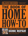 Black & Decker The Book of Home How-To Complete Photo Guide to Home Repair: Wiring - Plumbing - Floors - Walls - Windows & Doors