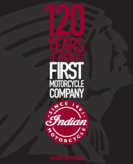 Free download books kindle Indian Motorcycle: 120 Years of America's First Motorcycle Company in English