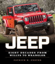 Title: Jeep: Eight Decades from Willys to Wrangler, Author: Patrick R. Foster